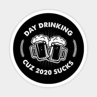 Day Drinking Cuz 2020 Sucks - Funny Quarantine Magnet